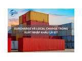 SURCHARGE VÀ LOCAL CHARGE TRONG XUẤT NHẬP KHẨU LÀ GÌ? 