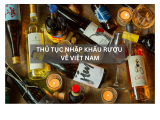 THỦ TỤC NHẬP KHẨU RƯỢU VỀ VIỆT NAM