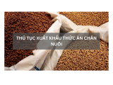 THỦ TỤC XUẤT KHẨU THỨC ĂN CHĂN NUÔI