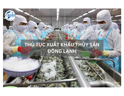 THỦ TỤC XUẤT KHẨU THỦY SẢN ĐÔNG LẠNH