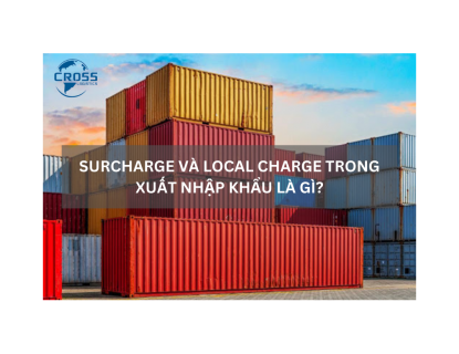 SURCHARGE VÀ LOCAL CHARGE TRONG XUẤT NHẬP KHẨU LÀ GÌ? 